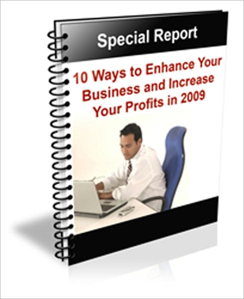 With an Eye Toward Profitability - 10 Ways to Enhance Your Business and Increase Your Profits !