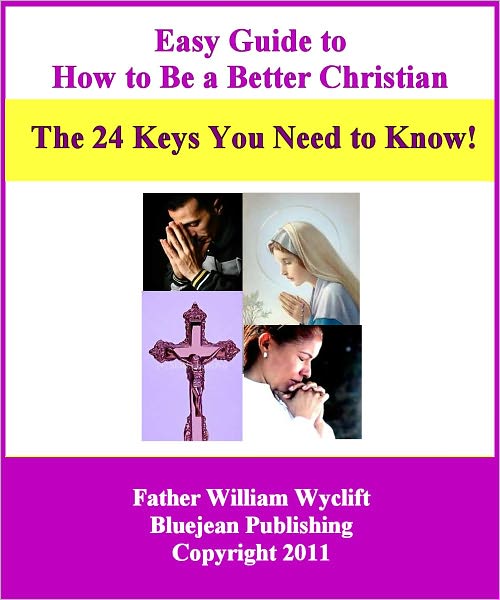 Easy Guide to How to Be a Better Christian: The Twenty Four Keys to Success!
