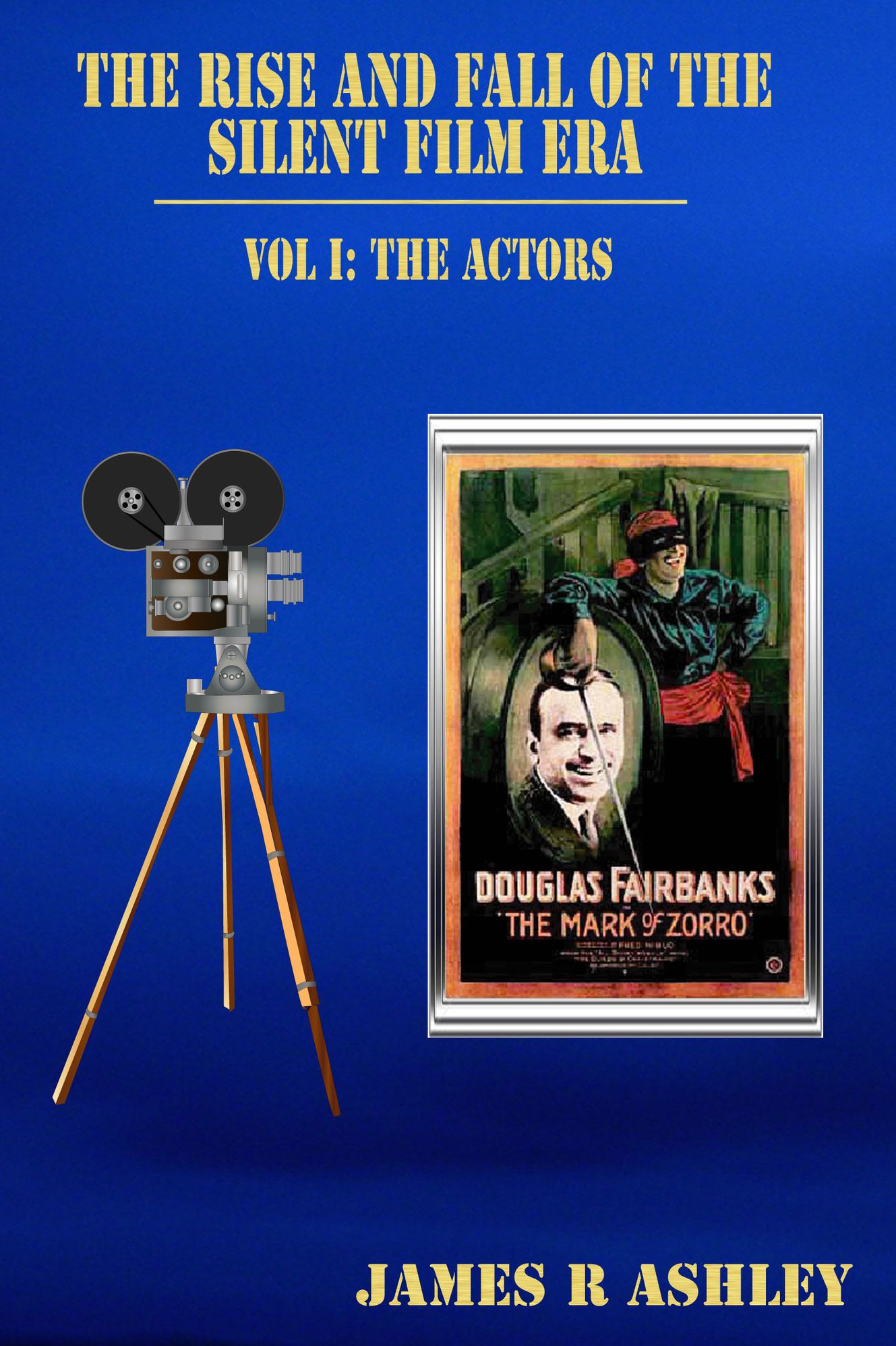 The Rise and Fall of the Silent Film Era: Vol I, The Silent Male Stars