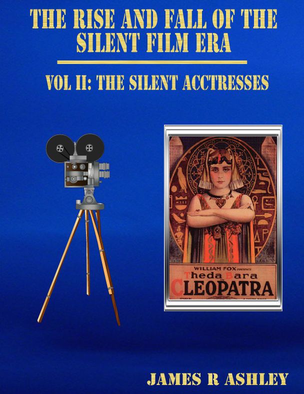 The Rise and Fall of the Silent Film Era: Vol II, The Silent Female Actresses