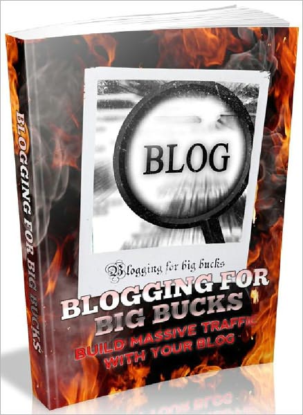 Blogging For Big Bucks - Build Massive Traffic With Your Blog