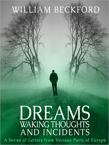Dreams, Waking Thoughts, and Incidents: A Series of Letters from Various Parts of Europe