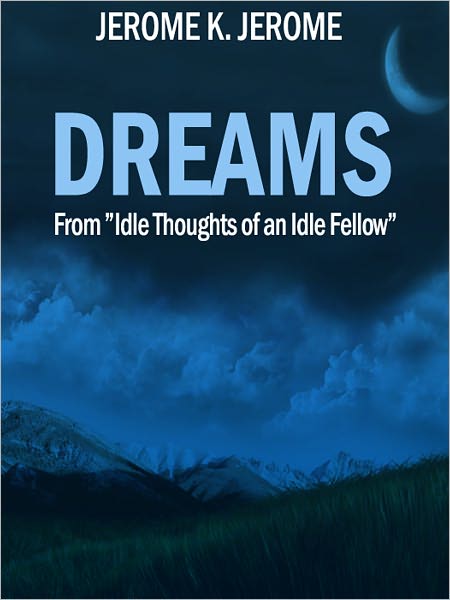Dreams: From "Idle Thoughts of an Idle Fellow"
