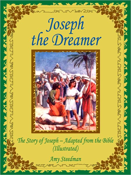 Joseph The Dreamer: The Story of Joseph - Adapted from the Bible (Illustrated)