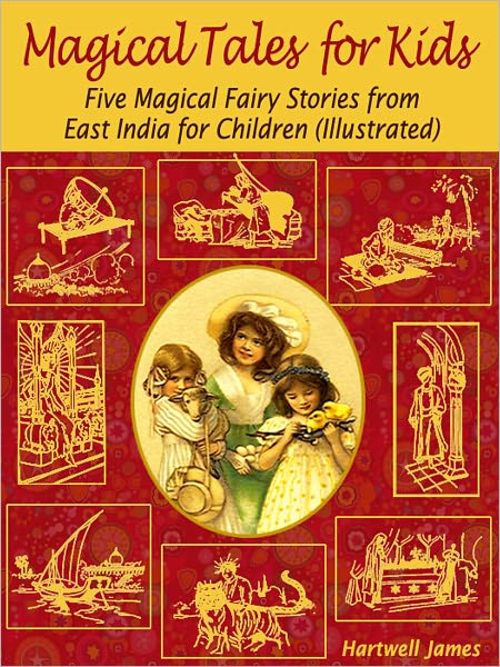 Magical Tales for Kids: Five Magical Fairy Stories from East India for Children (Illustrated)