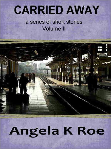 Carried Away a series of short stories Volume II