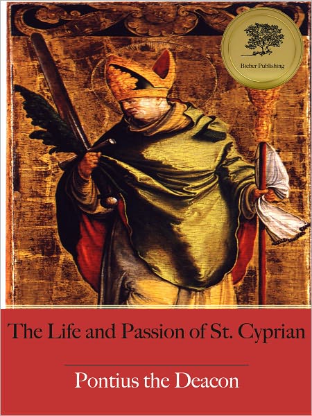 The Life and Passion of St. Cyprian (Illustrated)