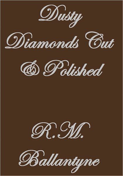 Dusty Diamonds Cut and Polished