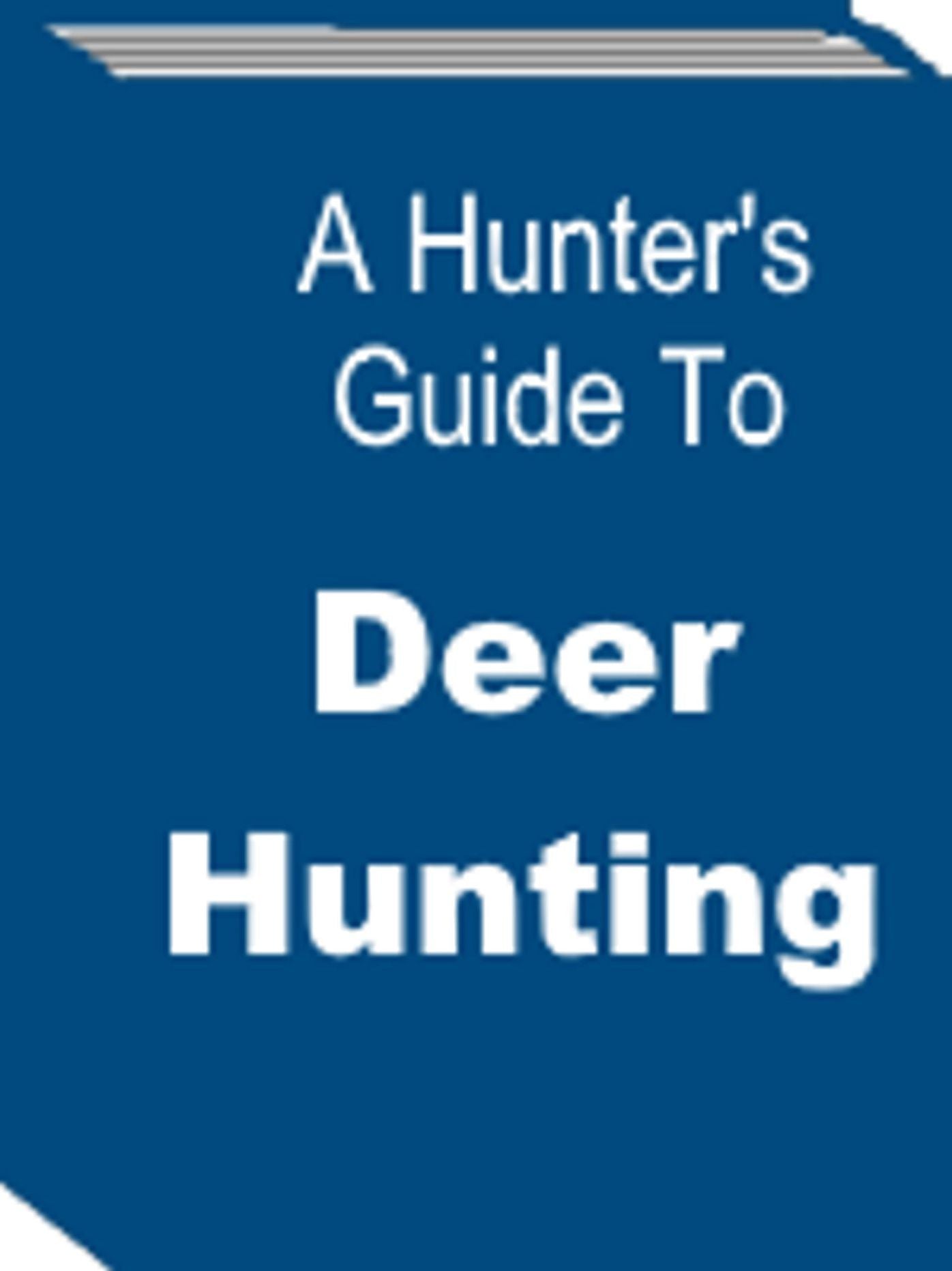 A Hunter's Guide To Deer Hunting
