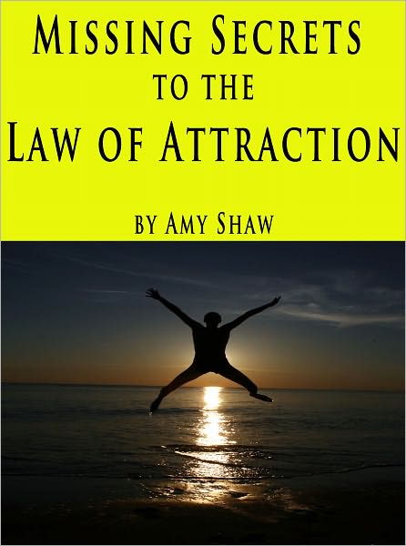 Missing Secrets To The Law Of Attraction: Create Your Best Life Now - Simple Keys Unlock The Secret