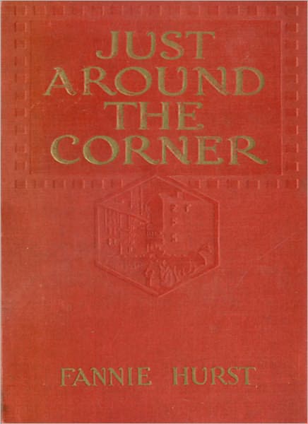 Just Around The Corner: Romance en casserole! A Romance/Humor, Short Story Collection By Fannie Hurst!