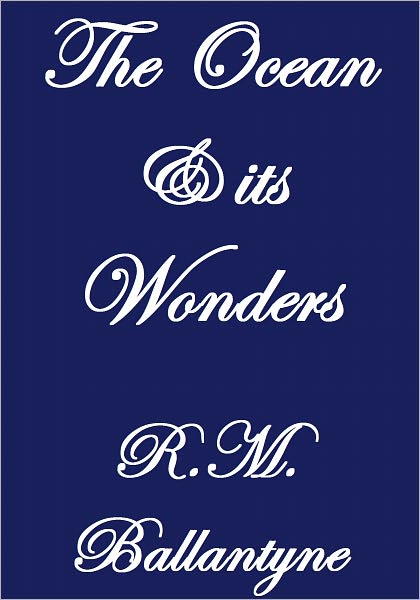 The Ocean And Its Wonders