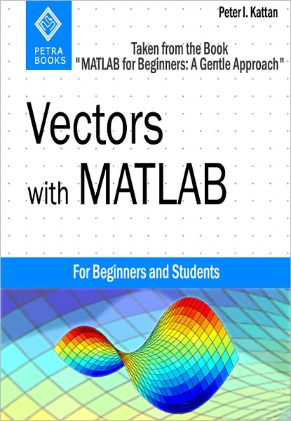 Vectors with MATLAB (Taken from "MATLAB for Beginners: A Gentle Approach")