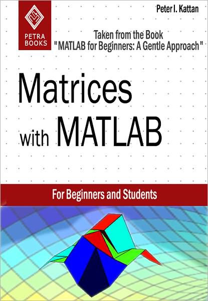 Matrices with MATLAB (Taken from "MATLAB for Beginners: A Gentle Approach")