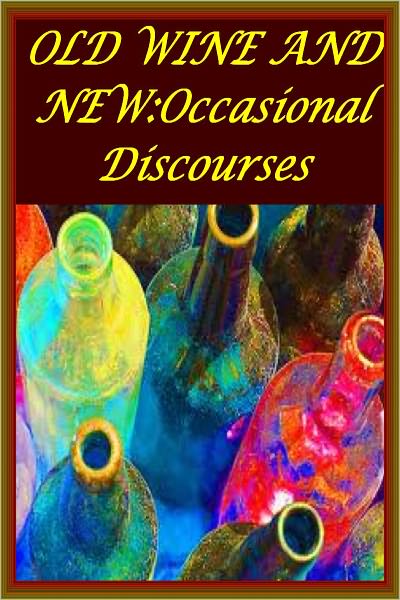 OLD WINE AND NEW: Occasional Discourses