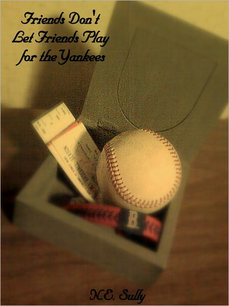 Friends Don't Let Friends Play for the Yankees