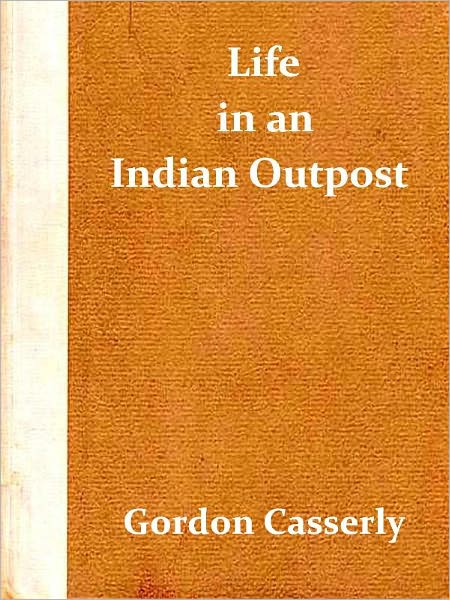 Life in an Indian Outpost [Illustrated]
