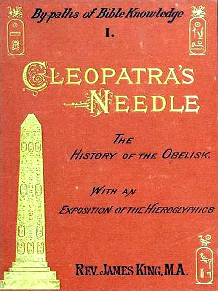 Cleopatra's Needle, A History of the London Obelisk, with an Exposition of the Hieroglyphics [Illustrated]