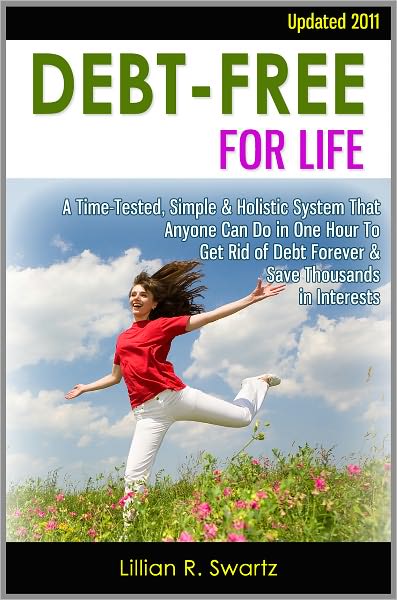 Debt-Free For Life: A Time-Tested, Simple & Holistic System That Anyone Can Do in One Hour To Get Rid of Debt Forever & Save Thousands in Interests