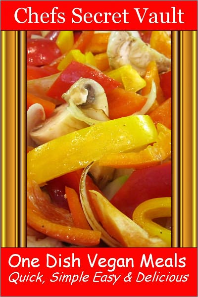 One Dish Vegan Meals - Quick, Simple Easy & Delicious