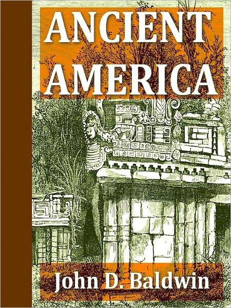 Ancient America, In Notes on American Archaeology [Illustrated]