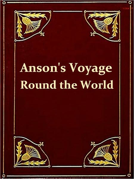 Anson's Voyage Round the World. The Text Reduced. With Introduction, Notes and Glossary [Illustrated]
