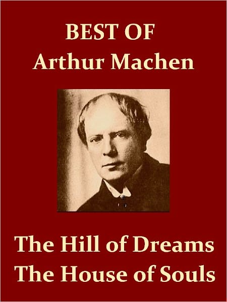 Best by Arthur Machen —The Hill of Dreams & The House of Souls