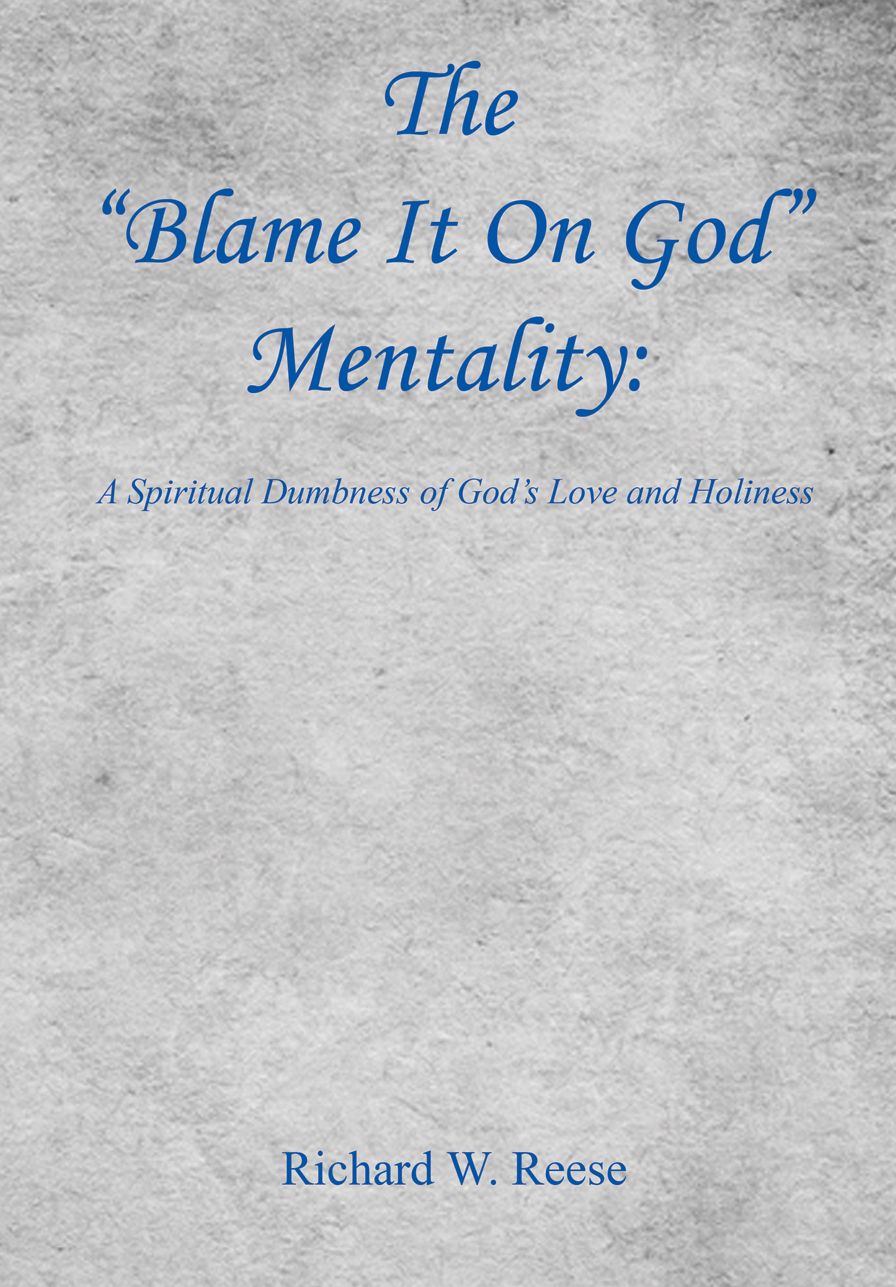 The "Blame It On God" Mentality: A Spiritual Dumbness of God's Love and Holiness