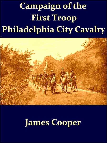 Campaign of the First Troop Philadelphia City Cavalry April 25-November 11, 1898 [Illustrated]