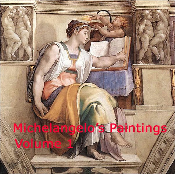 Michelangelo's Paintings: Volume 1 - A Collection Of Classic Masterpiece Paintings By One Of The Greatest Artist Michelangelo Buonarroti!