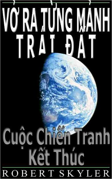 Vở Ra Từng Mảnh Tr&aacute;i Đất - 002 - Cuộc Chiến Tranh Kết Th&uacute;c (Vietnamese Edition)