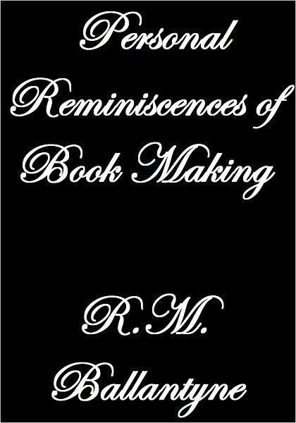 Personal Reminiscences of Book Making