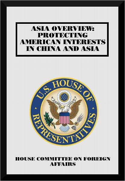 Asia Overview: Protecting American Interests in China and Asia