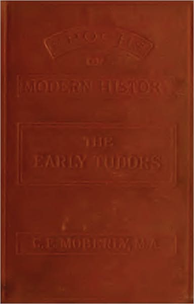 The Early Tudors: Henry VII. Henry VIII. (Epochs of Modern History)