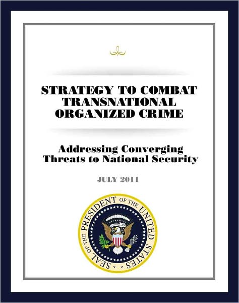 Strategy to Combat Transnational Organized Crime: Addressing Converging Threats to National Security
