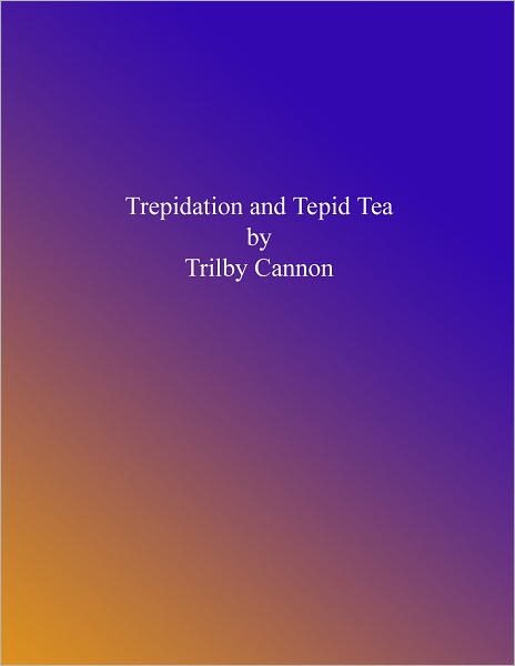 Trepidation and Tepid Tea