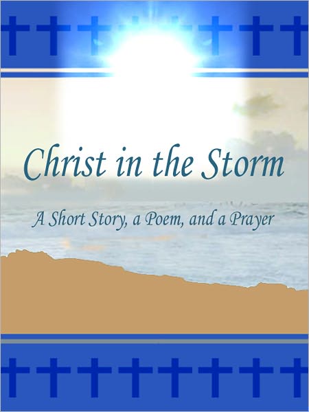 Christ in the Storm: A Short Story, a Poem, and a Prayer