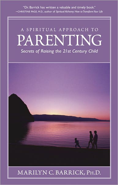 A Spiritual Approach to Parenting: Secrets of Raising the 21st Century Child