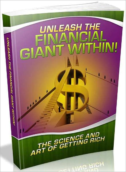 Unleash The Financial Giant Within - The Science And Art Of Getting Rich