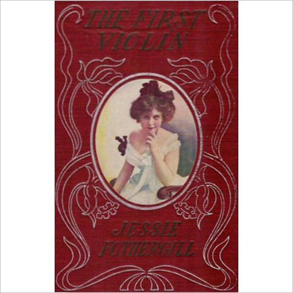 The First Violin: A Music/Literature Classic By Jessie Fothergill!
