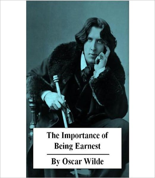 The Importance Of Being Earnest: A Trivial Comedy for Serious People! A Drama/Humor, Gay/Lesbian Classic By Oscar Wilde!