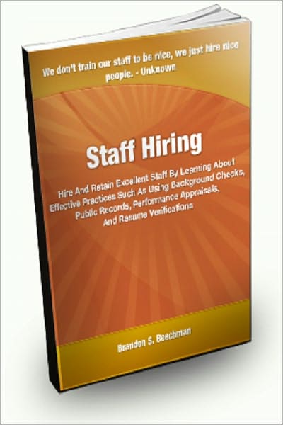Staff Hiring; Hire and Retain Excellent Staff By Learning About Effective Practices Such As Using Background Checks, Public Records, Performance Appraisals, And Resume Verifications