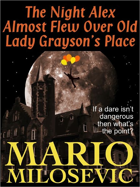 The Night Alex Almost Flew Over Old Lady Grayson's Place