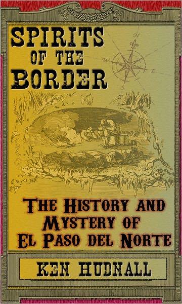 Spirits of the Border: The History and Mystery of El Paso Del Norte