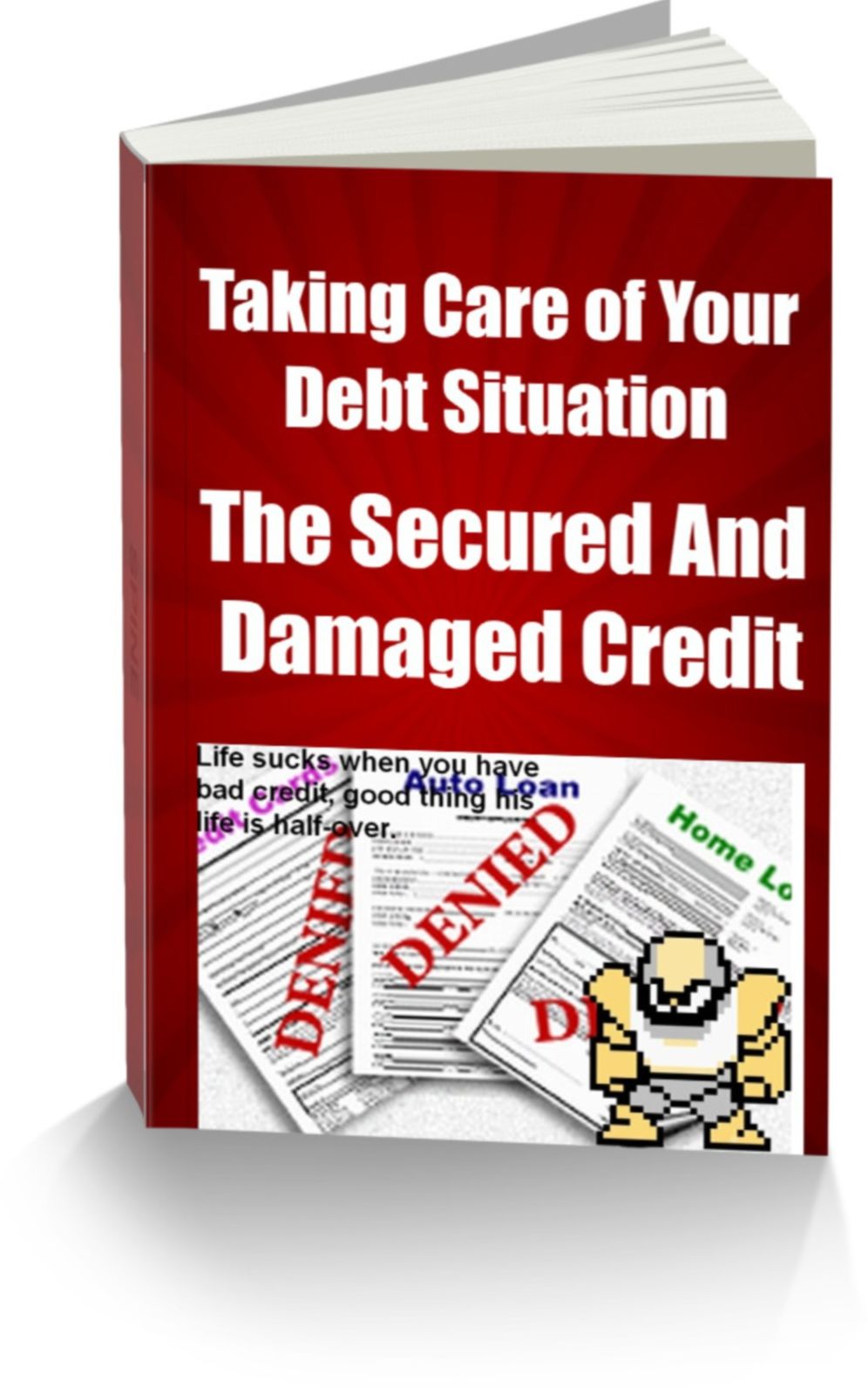 Taking Care of Your Debt Situation The Secured and Damaged Credit