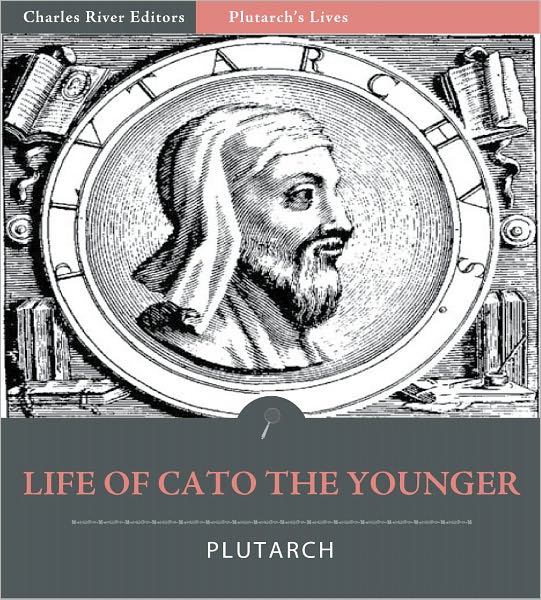 Plutarch's Lives: Life of Cato the Younger (Illustrated)