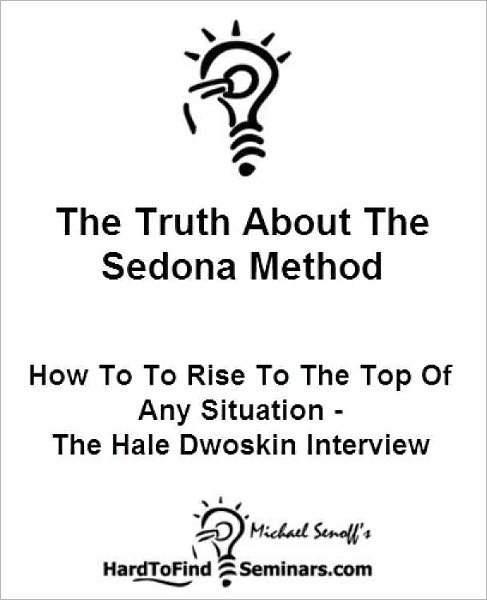 The Truth About The Sedona Method: How To Rise To The Top Of Any Situation - The Hale Dwoskin Interview