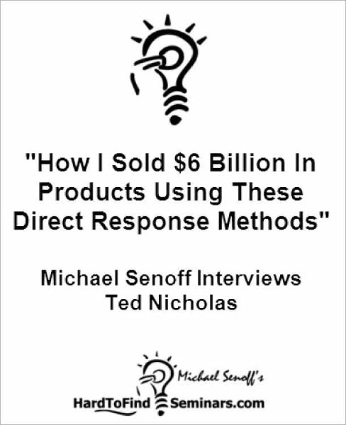 "How I Sold $6 Billion In Products Using These Direct Response Methods": Michael Senoff Interviews Ted Nicholas