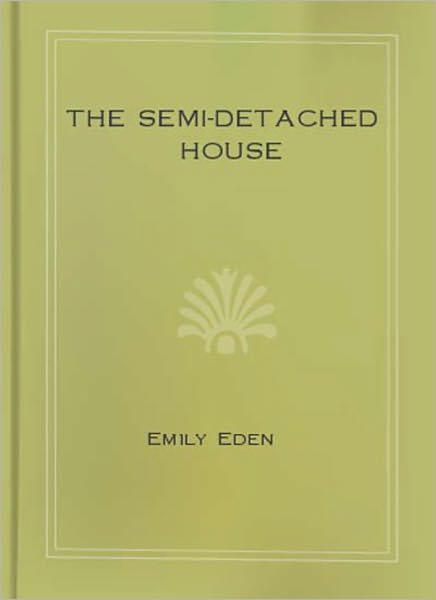 The Semi-Detached House: A Fiction/Literature Classic By Emily Eden!