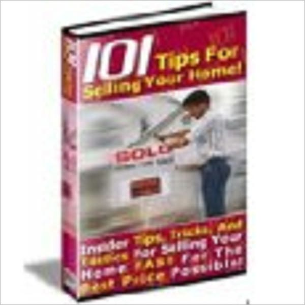 101 Tips For Selling Your Home Yourself!